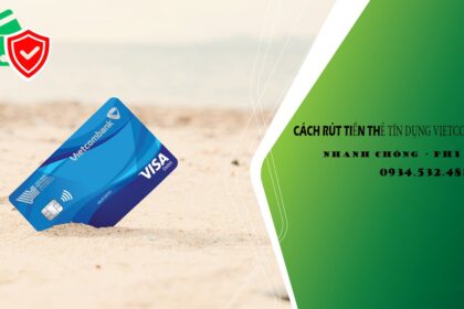 Hướng dẫn cách rút tiền thẻ tín dụng Vietcombank – AN TOÀN – TIỆN LỢI