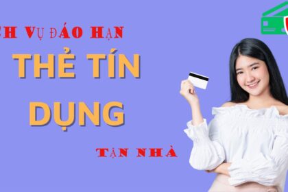 Dịch vụ đáo hạn thẻ tín dụng tại nhà an toàn bảo mật cao