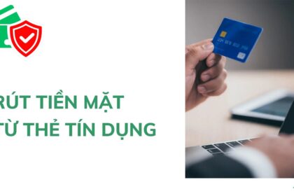 Rút tiền thẻ tín dụng là gì và những điều cần biết